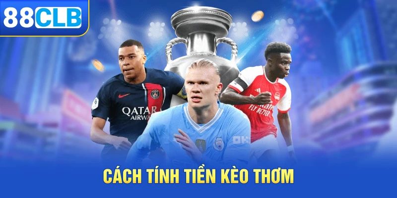 Cách tính tiền kèo thơm cho cược thủ