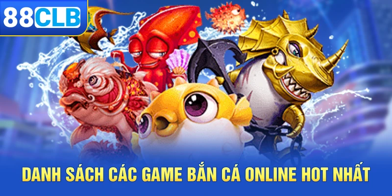 Danh sách các game bắn cá online tại 88clb