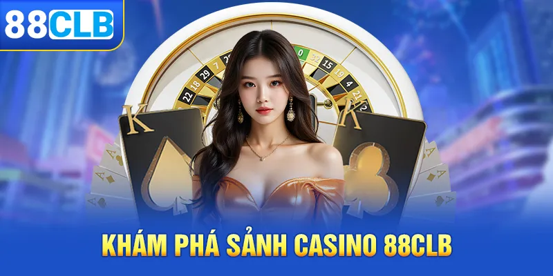 Khám phá sảnh cược Casino 88clb