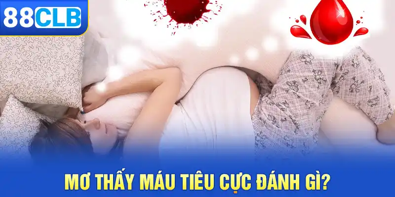 Mơ thấy máu tiêu cực nên đánh số gì?