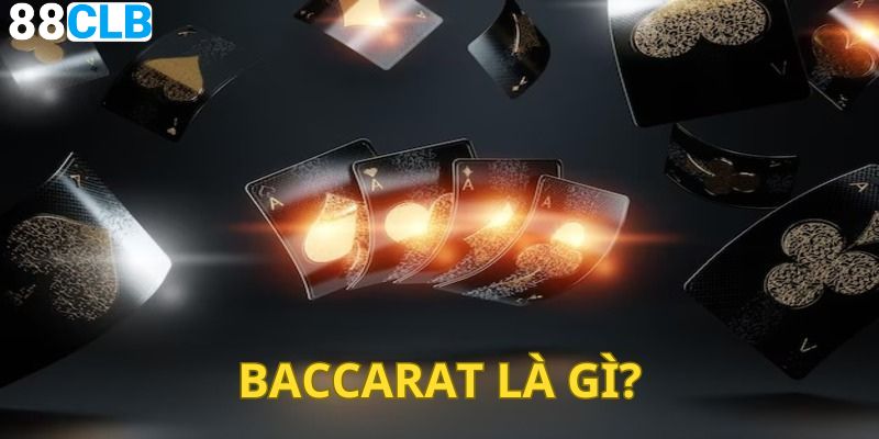 Tìm hiểu khái niệm Baccarat là gì?